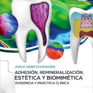 Adhesión, Remineralización, Estética y Biomimética. Evidencia y Práctica Clínica