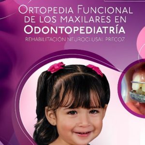 Ortopedia Funcional de los Maxilares en Odontopediatría. Rehabilitación Neuroclusal Precoz